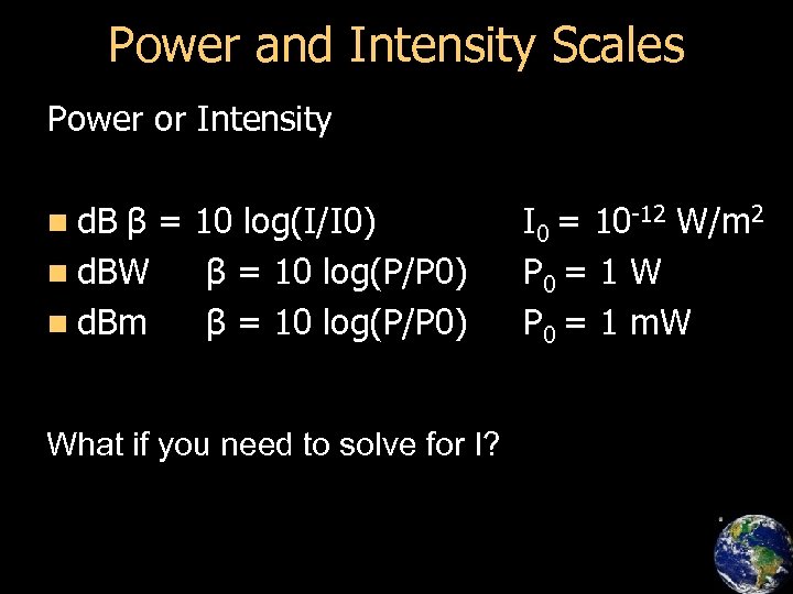 Power and Intensity Scales Power or Intensity n d. B β = 10 log(I/I