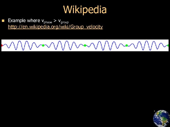 Wikipedia n Example where vphase > vgroup http: //en. wikipedia. org/wiki/Group_velocity 