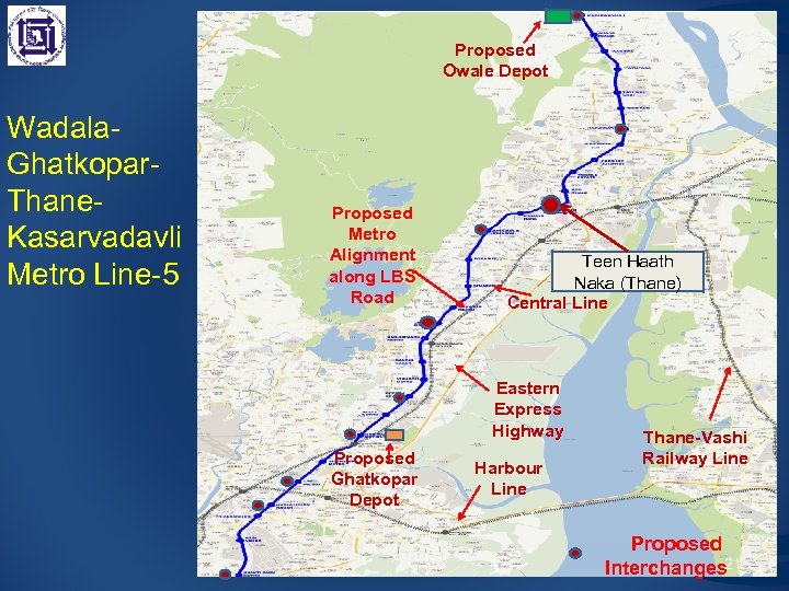 Proposed Owale Depot Wadala. Ghatkopar. Thane. Kasarvadavli Metro Line-5 Proposed Metro Alignment along LBS