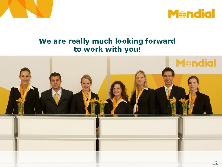 We are really much looking forward to work with you! 12 