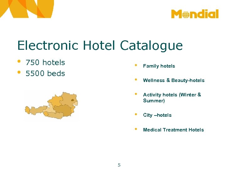 Electronic Hotel Catalogue • • 750 hotels 5500 beds • • Wellness & Beauty-hotels