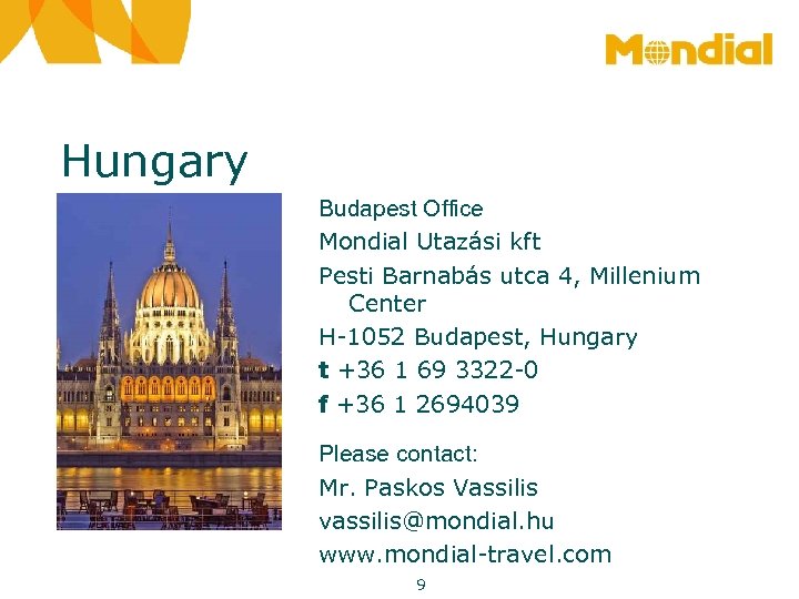 Hungary Budapest Office Mondial Utazási kft Pesti Barnabás utca 4, Millenium Center H-1052 Budapest,