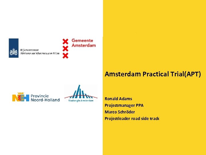 Amsterdam Practical Trial(APT) Ronald Adams Projectmanager PPA Marco Schröder Projectleader road side track 