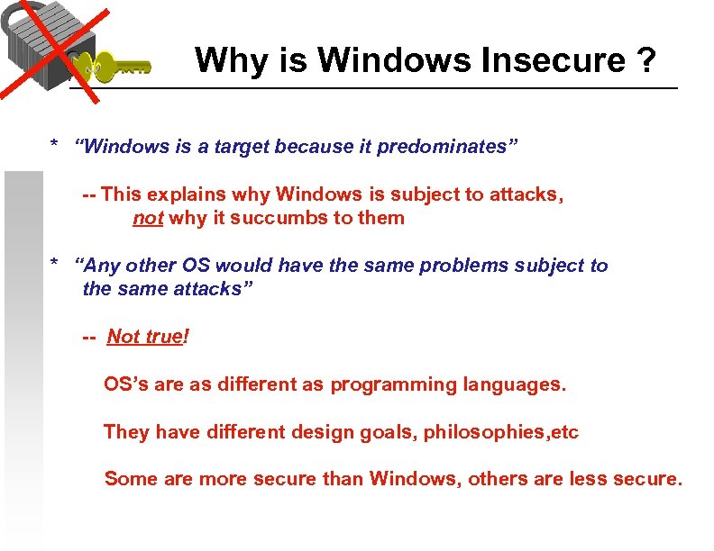 Why is Windows Insecure ? * “Windows is a target because it predominates” --