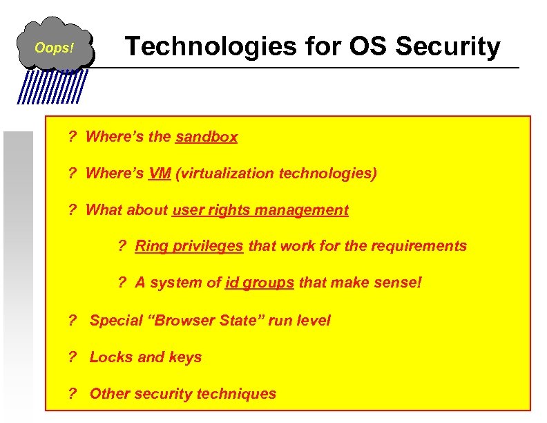 Oops! Technologies for OS Security ? Where’s the sandbox ? Where’s VM (virtualization technologies)