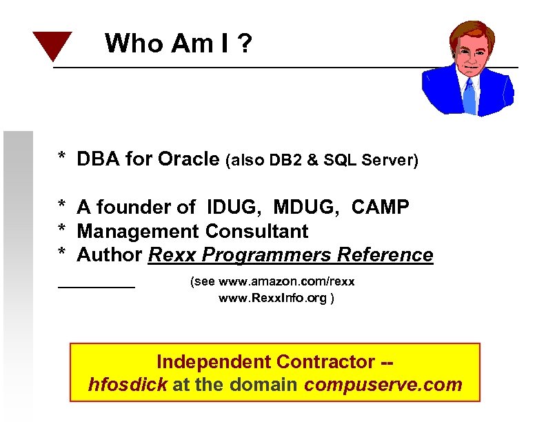 Who Am I ? * DBA for Oracle (also DB 2 & SQL Server)