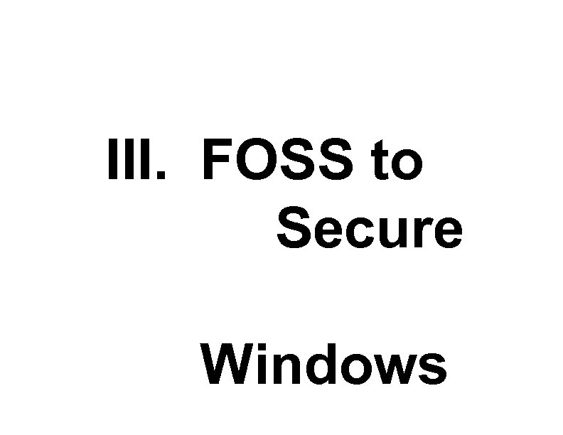 III. FOSS to Secure Windows 