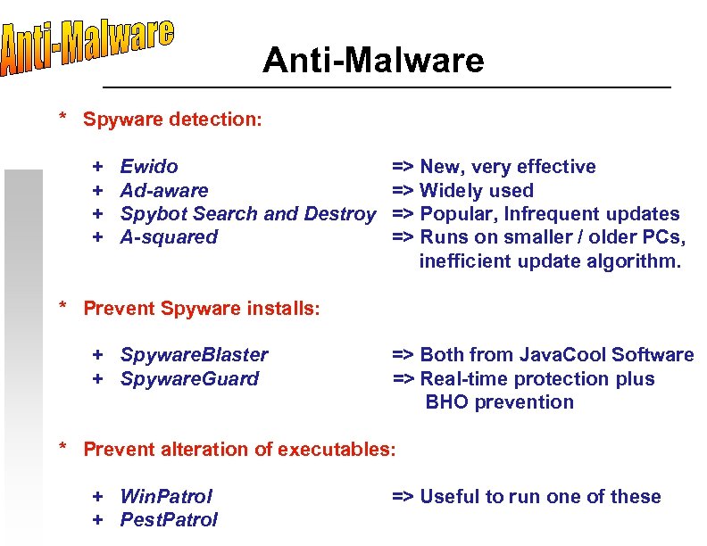 Anti-Malware * Spyware detection: + + Ewido Ad-aware Spybot Search and Destroy A-squared =>