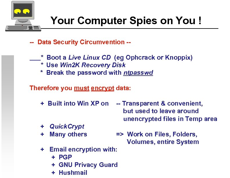 Your Computer Spies on You ! -- Data Security Circumvention -* Boot a Live