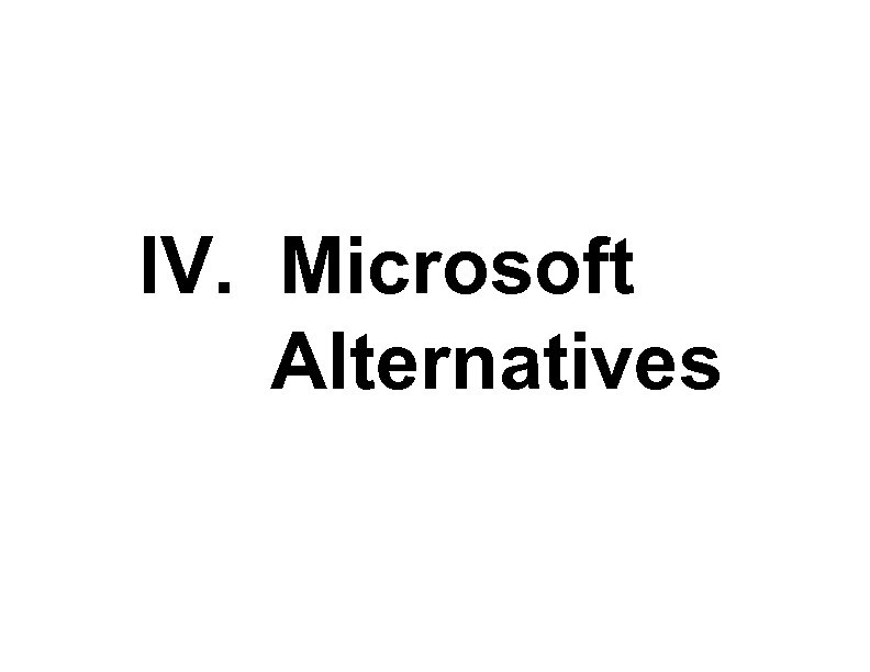 IV. Microsoft Alternatives 