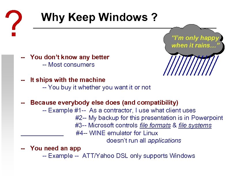 ? Why Keep Windows ? “I’m only happy when it rains…” -- You don’t