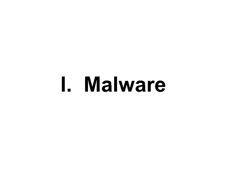 I. Malware 