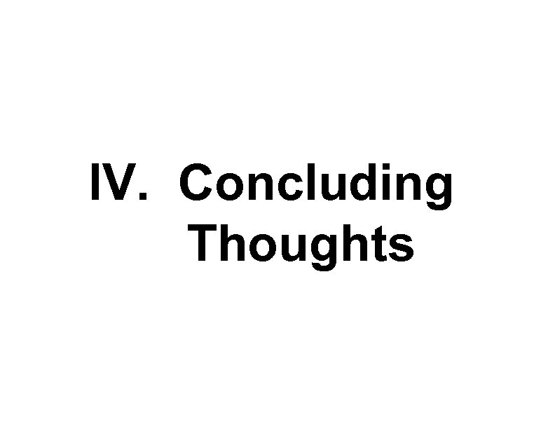 IV. Concluding Thoughts 