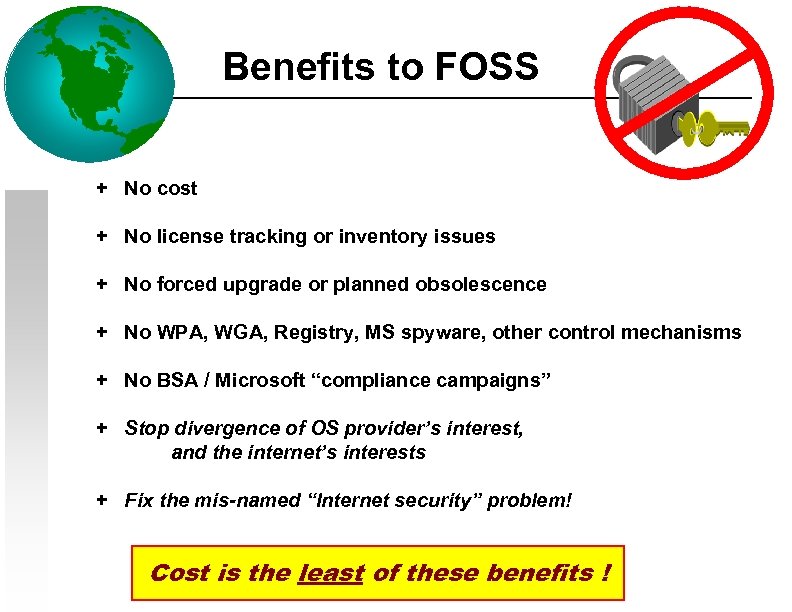 Benefits to FOSS + No cost + No license tracking or inventory issues +