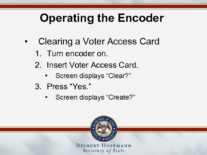 Operating the Encoder • Clearing a Voter Access Card 1. Turn encoder on. 2.