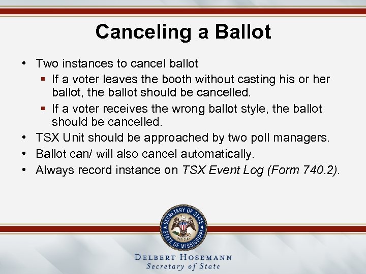 Canceling a Ballot • Two instances to cancel ballot § If a voter leaves