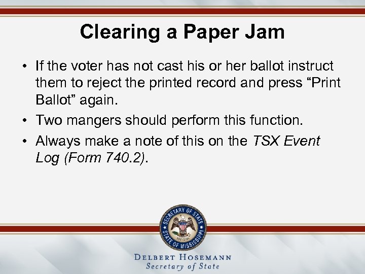 Clearing a Paper Jam • If the voter has not cast his or her