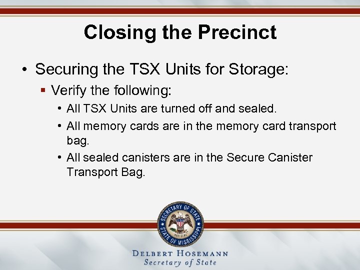 Closing the Precinct • Securing the TSX Units for Storage: § Verify the following: