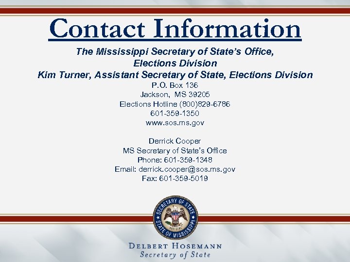 Contact Information The Mississippi Secretary of State’s Office, Elections Division Kim Turner, Assistant Secretary