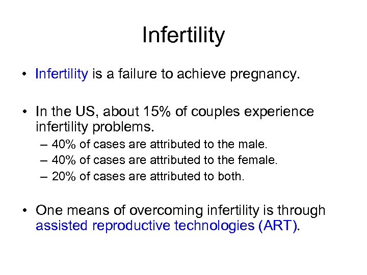 Infertility • Infertility is a failure to achieve pregnancy. • In the US, about