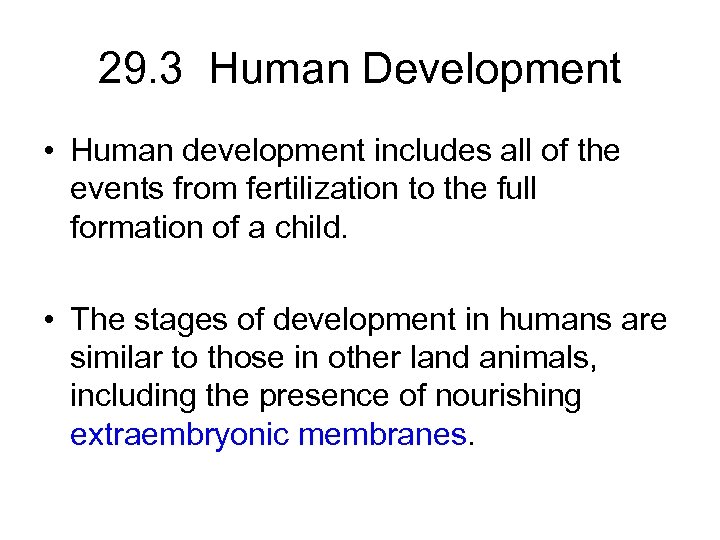 29. 3 Human Development • Human development includes all of the events from fertilization