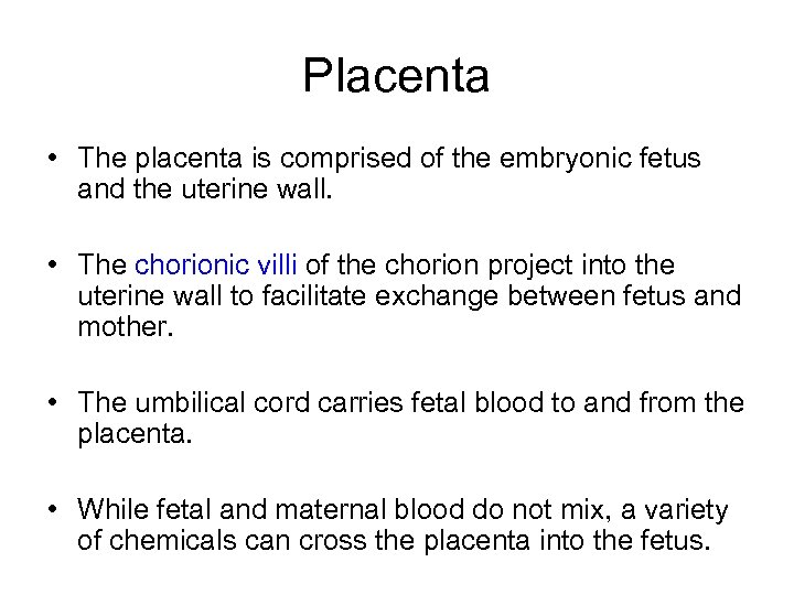 Placenta • The placenta is comprised of the embryonic fetus and the uterine wall.