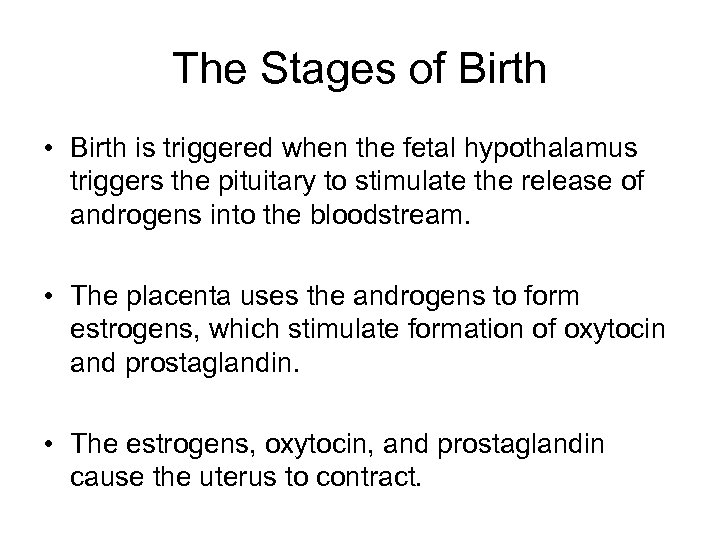 The Stages of Birth • Birth is triggered when the fetal hypothalamus triggers the