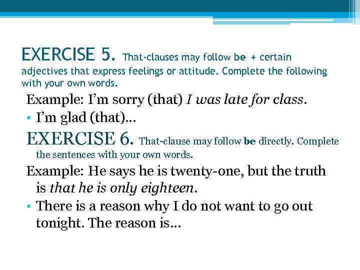 EXERCISE 5. That-clauses may follow be + certain adjectives that express feelings or attitude.