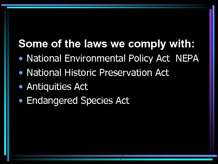 Some of the laws we comply with: • • National Environmental Policy Act NEPA