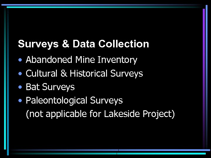 Surveys & Data Collection • • Abandoned Mine Inventory Cultural & Historical Surveys Bat