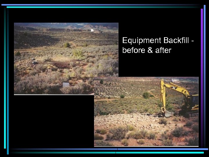 Equipment Backfill before & after 