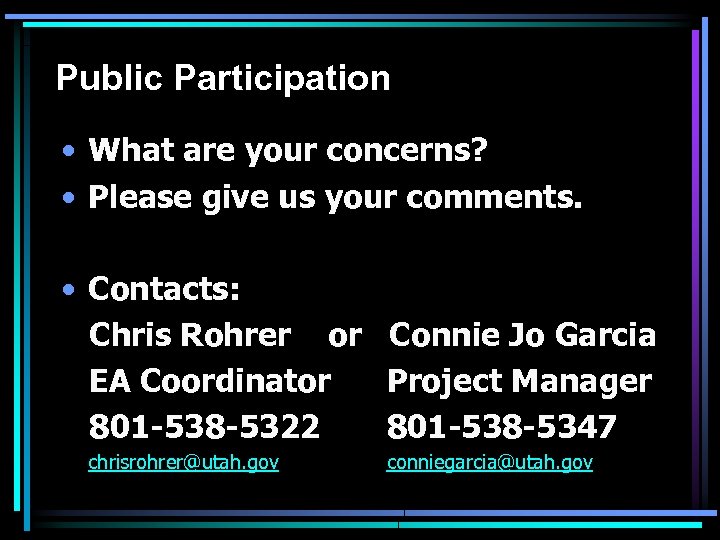 Public Participation • What are your concerns? • Please give us your comments. •