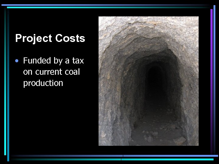 Project Costs • Funded by a tax on current coal production 