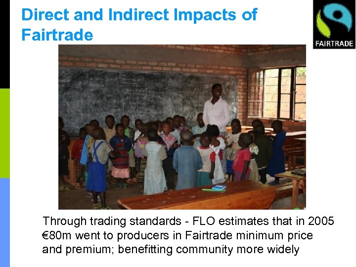 Direct and Indirect Impacts of Fairtrade Through trading standards - FLO estimates that in