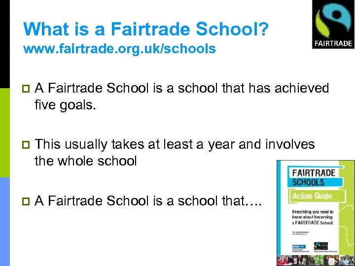 What is a Fairtrade School? www. fairtrade. org. uk/schools p A Fairtrade School is