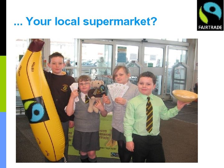 . . . Your local supermarket? 