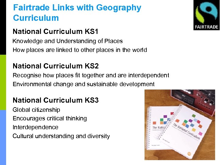 Fairtrade Links with Geography Curriculum National Curriculum KS 1 Knowledge and Understanding of Places