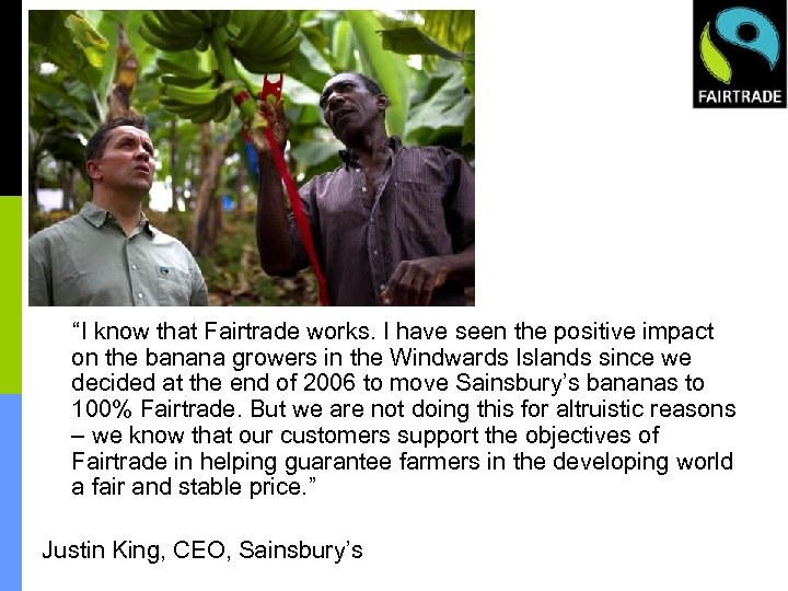 “I know that Fairtrade works. I have seen the positive impact on the banana