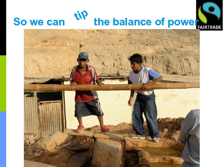 So we can tip the balance of power 