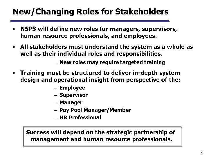 New/Changing Roles for Stakeholders • NSPS will define new roles for managers, supervisors, human