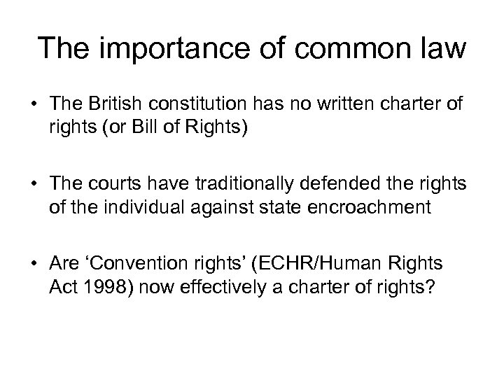 The importance of common law • The British constitution has no written charter of