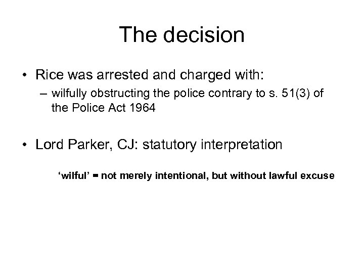 The decision • Rice was arrested and charged with: – wilfully obstructing the police