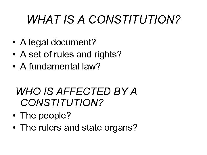 WHAT IS A CONSTITUTION? • A legal document? • A set of rules and
