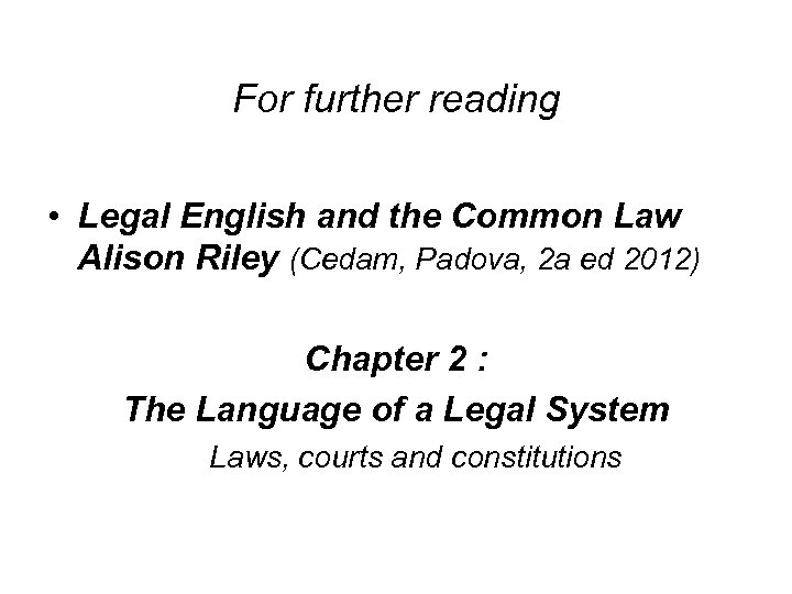 For further reading • Legal English and the Common Law Alison Riley (Cedam, Padova,
