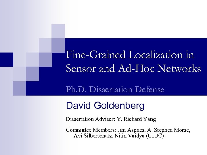 Fine-Grained Localization in Sensor and Ad-Hoc Networks Ph. D. Dissertation Defense David Goldenberg Dissertation