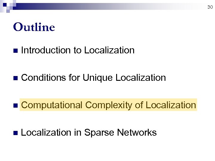 30 Outline n Introduction to Localization n Conditions for Unique Localization n Computational Complexity