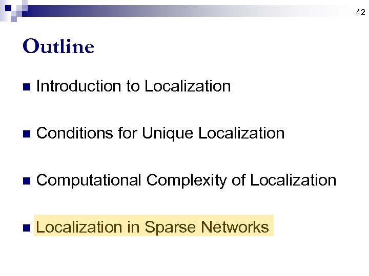 42 Outline n Introduction to Localization n Conditions for Unique Localization n Computational Complexity