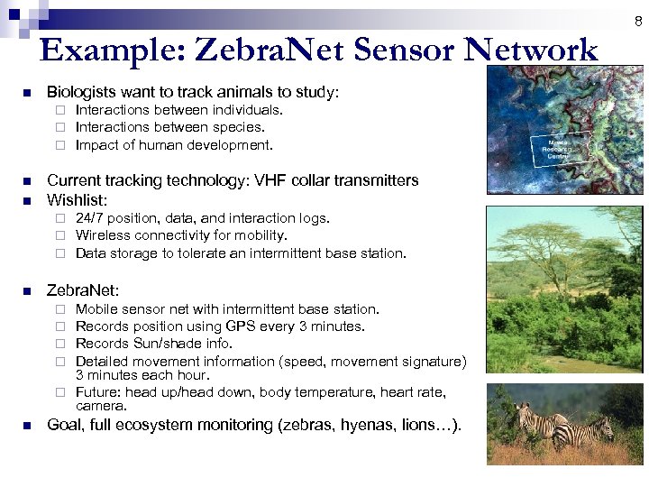 8 Example: Zebra. Net Sensor Network n Biologists want to track animals to study: