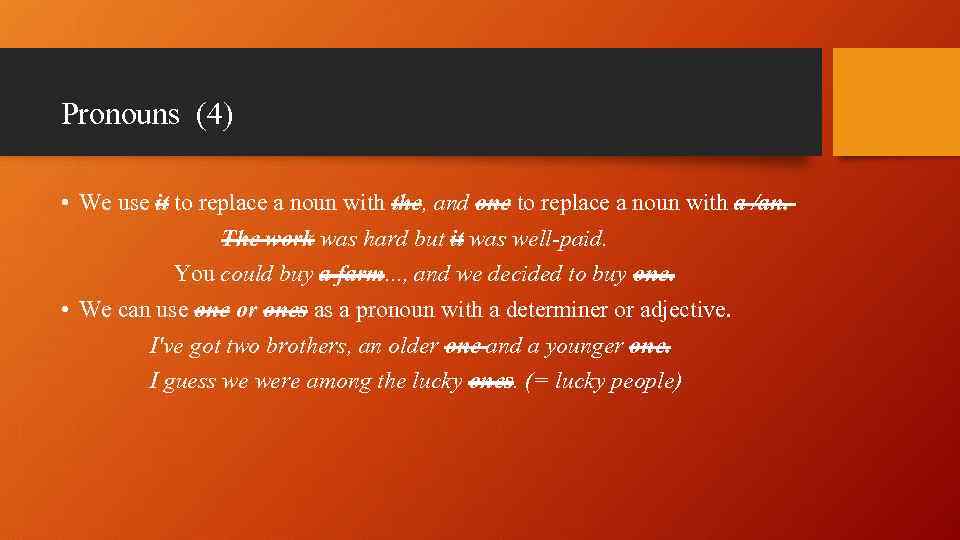 Pronouns (4) • We use it to replace a noun with the, and one