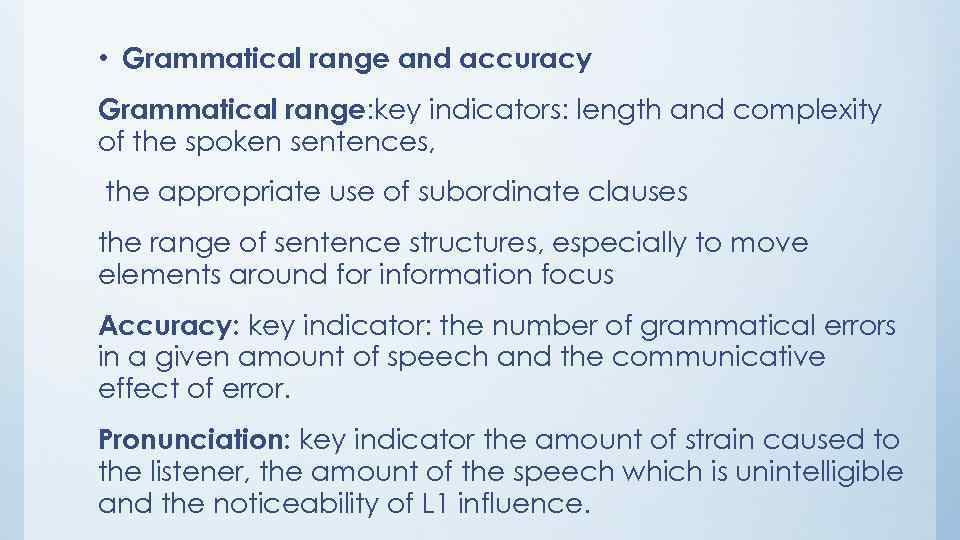  • Grammatical range and accuracy Grammatical range: key indicators: length and complexity of